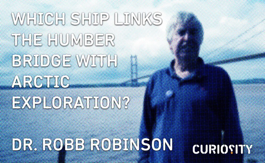 which-ship-links-the-humber-bridge-with-arctic-exploration-dr-robb